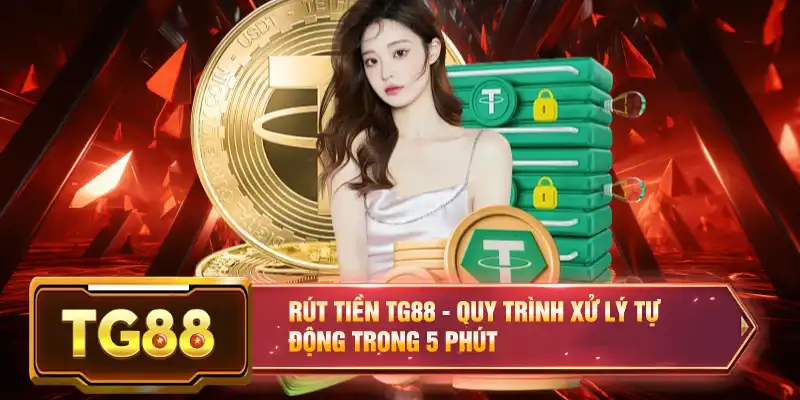 Rút Tiền TG88 - Quy Trình Xử Lý Tự Động Trong 5 Phút